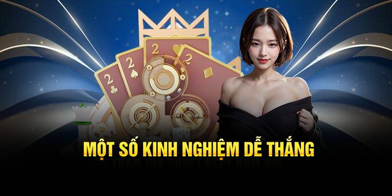 Một số kinh nghiệm dễ thắng