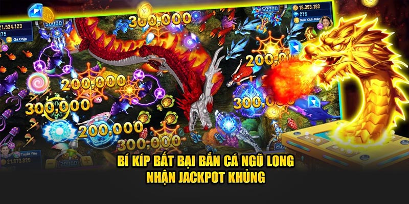 Bí kíp bất bại Bắn Cá Ngũ Long nhận Jackpot khủng