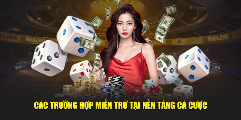 Các trường hợp miễn trừ tại nền tảng cá cược