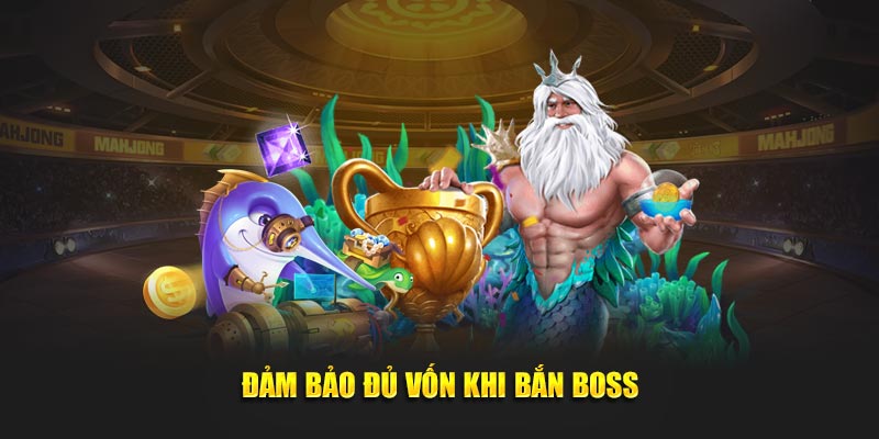 Đảm bảo đủ vốn khi bắn boss