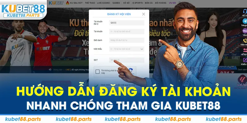 Hướng dẫn đăng ký tài khoản nhanh chóng tham gia Kubet88