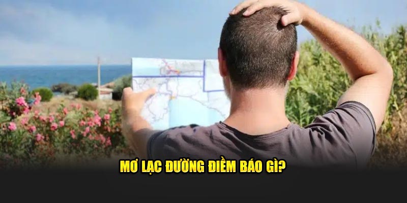 Mơ lạc đường điềm báo gì?