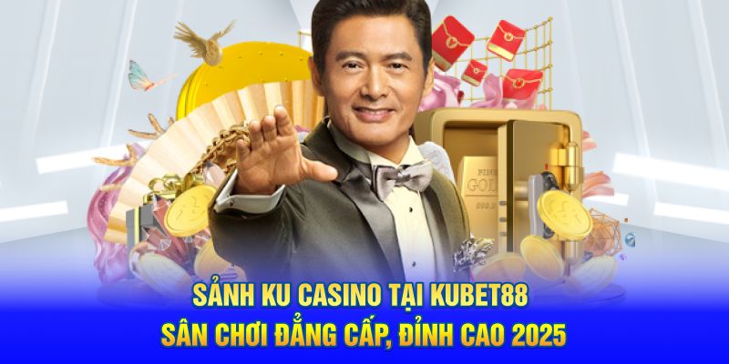 Sảnh KU Casino Tại Kubet88 Sân Chơi Đẳng Cấp, Đỉnh Cao 2025